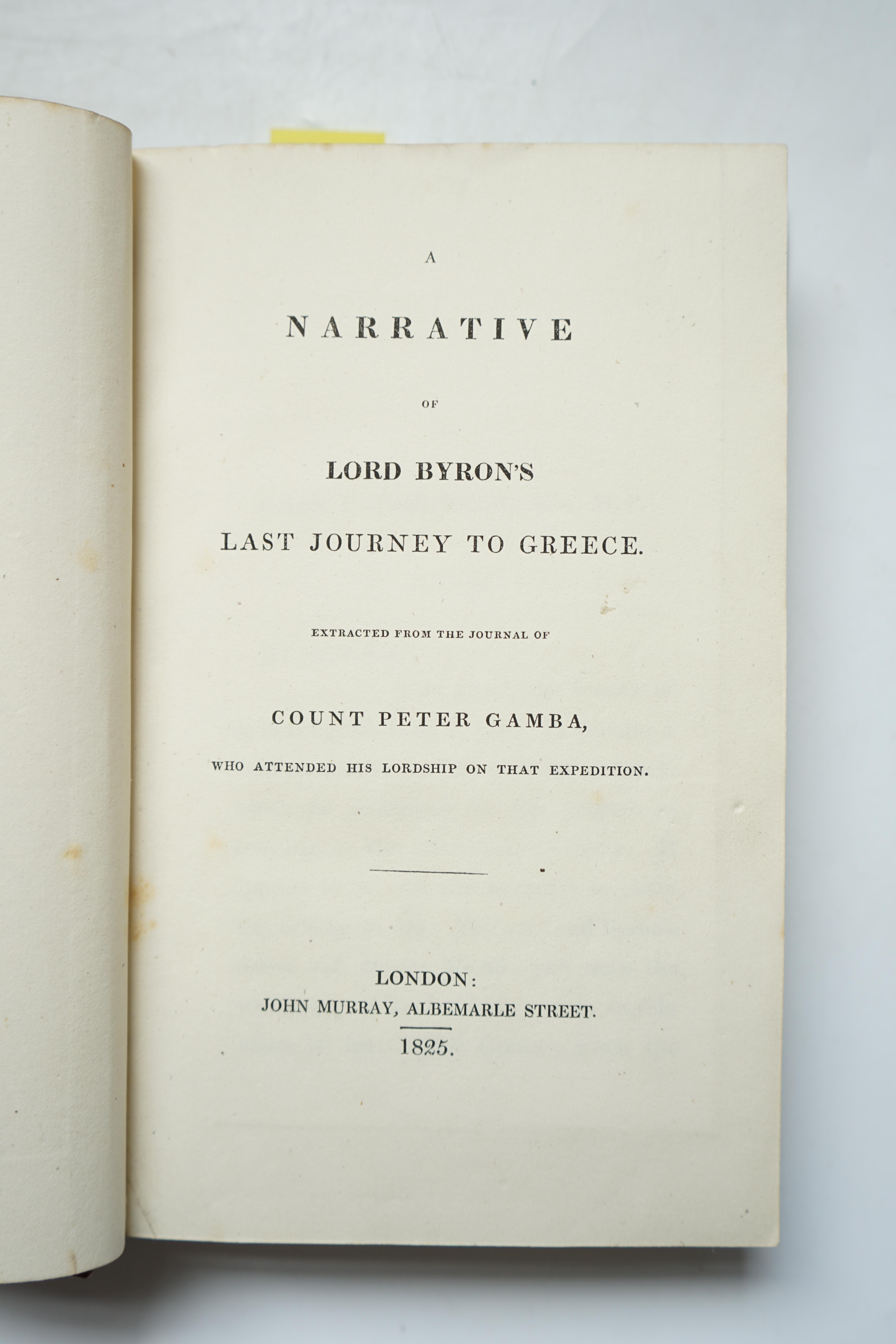 Gamba, Pietro - A Narrative of Lord Byron’s Last Journey to Greece, 1st edition, half title, 2 folding facsimiles of letters, 8vo, rebound half calf with marbled boards, 1825, bound with Panam, P.A.A - Memoirs of a Young